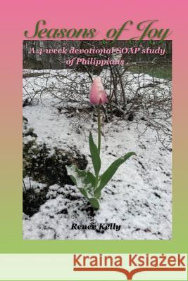 Seasons of Joy: A 4-Week Soap Study of Philippians Renee Kelly 9781790816118