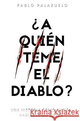 ¿A quién teme el diablo?: Una historia como nunca habías leído antes Palazuelo, Pablo 9781790816132 Independently Published