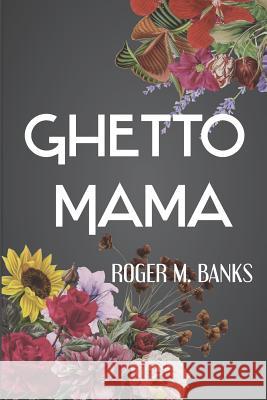 Ghetto Mama Roger M. Banks 9781790816163