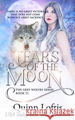 Tears of the Moon: Book 11 of the Grey Wolves Series Leslie McKee Kkeeton Designs Quinn Loftis 9781790819201 Independently Published
