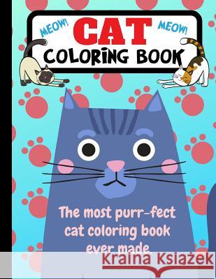 Cat Coloring Book: The Most Purr-Fect Cat Coloring Book Ever Made Joyful Journals 9781790819379 Independently Published