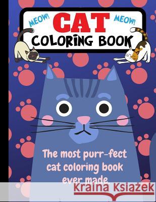 Cat Coloring Book: The Most Purr-Fect Cat Coloring Book Ever Made Joyful Journals 9781790819416 Independently Published