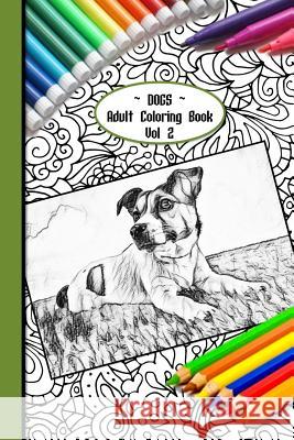 Dogs Adult Coloring Book Vol 2: 6 X 9 Paperback 90 Pages of Gorgeous Dogs of All Kinds to Colour Colourmekind Strategic Publications Helene Malmsio 9781790819478