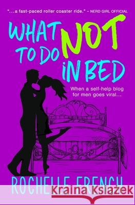What NOT to Do in Bed Rochelle French 9781790822614 Independently Published