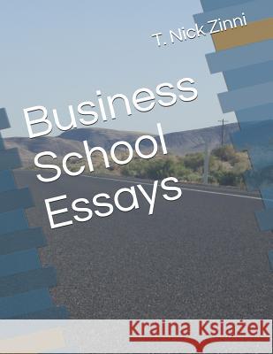 Business School Essays T. Nick Zinni 9781790823628 Independently Published