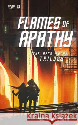 Flames of Apathy: The Neon Sands Trilogy (Book Three) Adam J. Smith 9781790823734 Independently Published