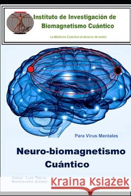 Neurobiomagnetismo Cuántico: Para virus mentales Trejo, Jorge Luis 9781790829651 Independently Published
