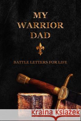 My Warrior Dad: Battle Letters For Life Shepherd, Sheri Rose 9781790830480
