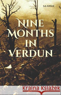 Nine Months in Verdun S. S. Engle 9781790831081 Independently Published