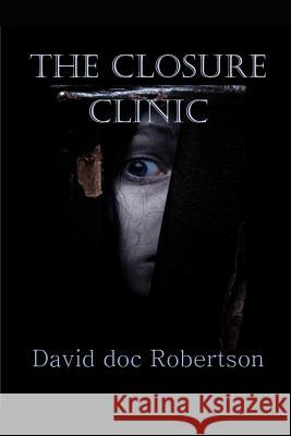 The Closure Clinic David Doc Robertson 9781790834778