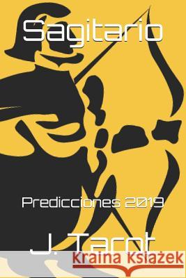 Sagitario: Predicciones 2019 J. Tarot 9781790837311 Independently Published