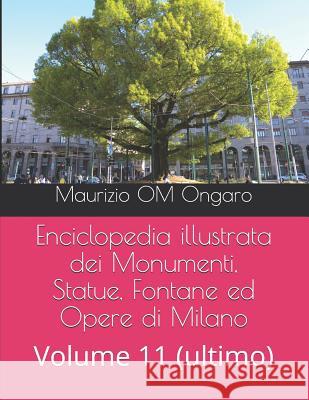 Enciclopedia Illustrata Dei Monumenti, Statue, Fontane Ed Opere Di Milano: Volume 11 (Ultimo) Maurizio Om Ongaro 9781790837632 Independently Published