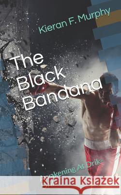 The Black Bandana: Awakening at Drik-Drik Kieran Francis Murphy 9781790842056