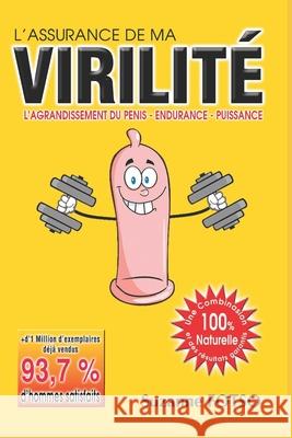 L'Assurance de Ma Virilit?: L'Agrandissement Du Penis - Endurance - Puissance Kengne Arthur Suzanne Fotso 9781790842889 Independently Published