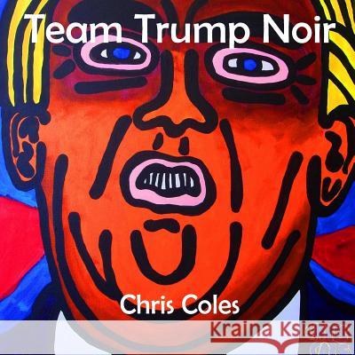 Team Trump Noir Chris Coles 9781790854349 Independently Published