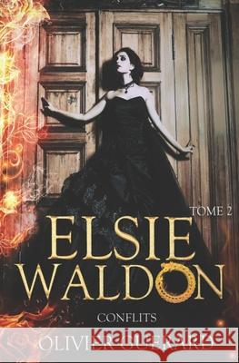Elsie Waldon: T.2 - Conflits Olivier Guerard 9781790855919 Independently Published