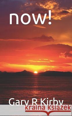Now! Gary R. Kirby 9781790857043 Independently Published