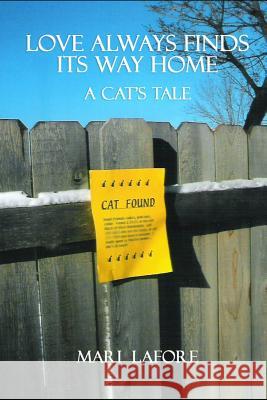 Love Always Finds Its Way Home: A Cat's Tale Mari Lafore 9781790861873 Independently Published