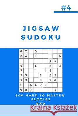Jigsaw Sudoku - 200 Hard to Master Puzzles 9x9 Vol.4 David Smith 9781790862887 Independently Published