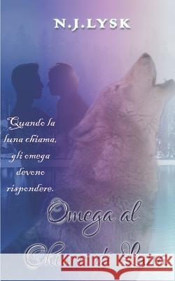 Omega Al Chiaro Di Luna: Romanzo Alpha/Omega/Alpha N. J. Lysk 9781790863020 Independently Published