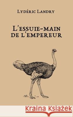 L'essuie-main de l'empereur Landry, Lydéric 9781790864157