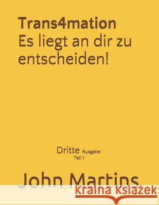 Trans4mation Es Liegt an Dir Zu Entscheiden! John Martins 9781790864676 Independently Published