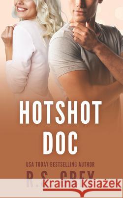 Hotshot Doc R. S. Grey 9781790867233 Independently Published