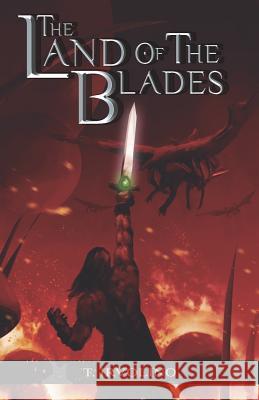 The Land of the Blades T. Irvolino 9781790868452 Independently Published