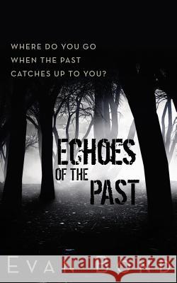 Echoes of the Past Evan Bond 9781790869626 Independently Published