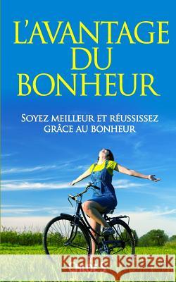 L'avantage du Bonheur: Soyez meilleur et réussissez grâce au bonheur: livre en version française/Happiness Advantage French Version Book Chloe S 9781790869657