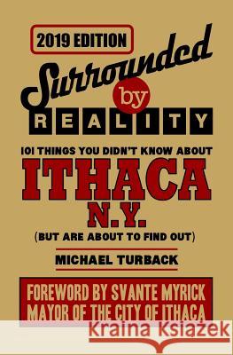 Surrounded by Reality: 100 Things You Didn't Know about Ithaca, NY Michael Turback 9781790869817 Independently Published