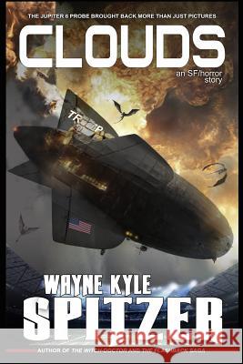 Clouds: An Sf/Horror Story Wayne Kyle Spitzer 9781790870400 Independently Published