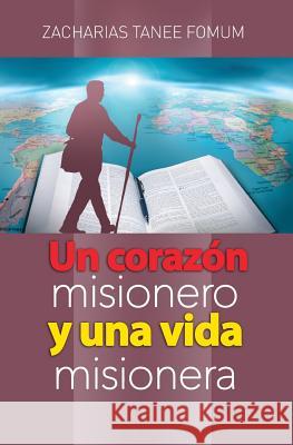 Un Corazón Misionero Y una Vida Misionera Fomum, Zacharias Tanee 9781790870745 Independently Published