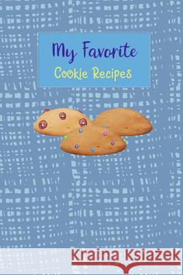 My Favorite Cookie Recipes: Write Your Own Recipe Book Filled with Your Favorite Cookie Recipes Rainbow Cloud Press 9781790874743