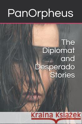 The Diplomat and Desperado Stories Panorpheus 9781790876105 Independently Published