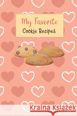 My Favorite Cookie Recipes: Write Your Own Recipe Book Filled with Your Favorite Cookie Recipes Rainbow Cloud Press 9781790878352 Independently Published