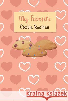 My Favorite Cookie Recipes: Write Your Own Recipe Book Filled with Your Favorite Cookie Recipes Rainbow Cloud Press 9781790878352