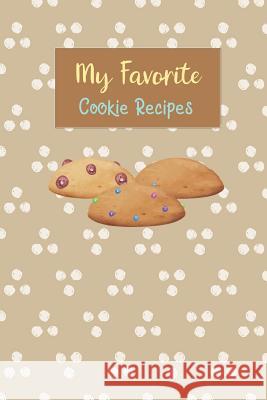 My Favorite Cookie Recipes: Write Your Own Recipe Book Filled with Your Favorite Cookie Recipes Rainbow Cloud Press 9781790879960 Independently Published