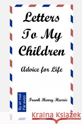 Letters to My Children: Advice for Life Daniel L. Harris Frank Henry Harris 9781790881338