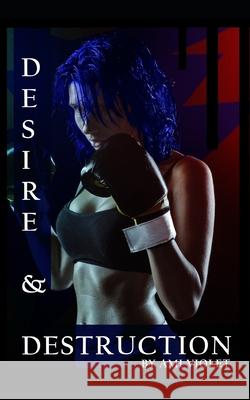 Desire and Destruction Ami Violet 9781790881697 Independently Published