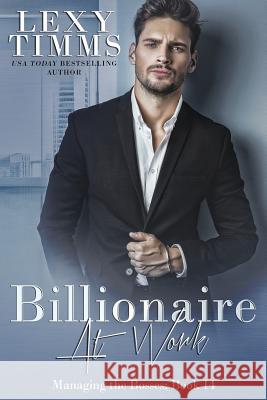 Billionaire at Work: Billionaire Workplace Steamy Romance Book Cover B Lexy Timms 9781790882762 Independently Published