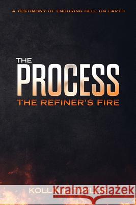 The Process: The Refiner's Fire Kollin L. Taylor 9781790887521 Independently Published