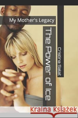 The Power of Ice: My Mother's Legacy Cristina Salat 9781790889327 Independently Published