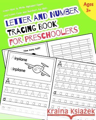 Letter and Number Tracing Book for Preschoolers: Learn How to Write Alphabet Upper and Lower Case and Numbers for Kids Nina Noosita 9781790894840 Independently Published