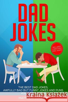 Dad Jokes: The Best Dad Jokes, Awfully Bad but Funny Jokes and Puns Volumes 1 and 2 Cooper, Matthew 9781790897223