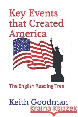 Key Events that Created America: The English Reading Tree Keith Goodman 9781790898763 Independently Published