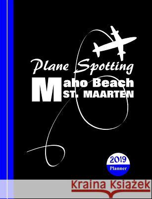 Plane Spotting: Maho Beach St Maarten Shayley Stationery Books 9781790901661 Independently Published