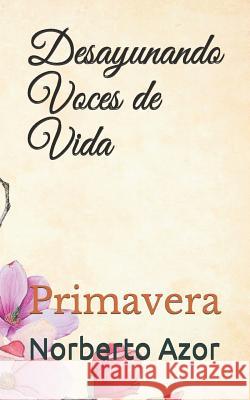 Desayunando Voces de Vida: Primavera Col                                      Norberto Azor 9781790910663 Independently Published