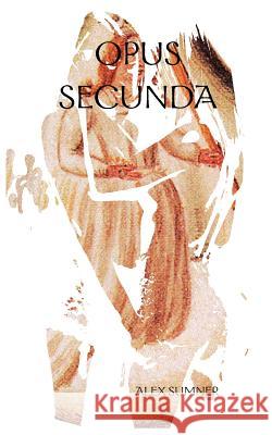 Opus Secunda Alex Sumner, Alex Sumner 9781790914111 Independently Published
