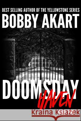 Doomsday Haven: A Post-Apocalyptic Survival Thriller Bobby Akart 9781790916672 Independently Published